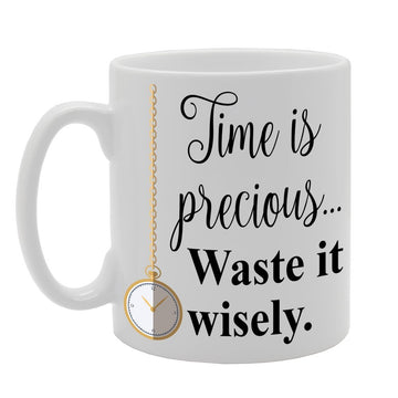 Time Is Prescious Waste It Wisely   Printed Tea Coffee Ceramic  Mg194 - Funny Printed Coffee Mug - Great Gift Idea