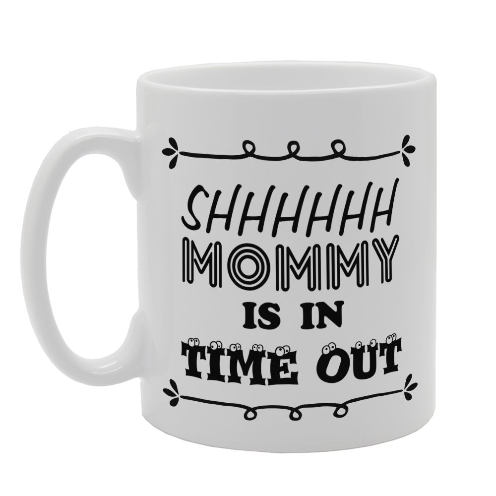 Mother'S Day - Shhhhhh Mommy Is In Time Out   Printed Tea Coffee Ceramic  Mg3740 - Funny Printed Coffee Mug - Great Gift Idea