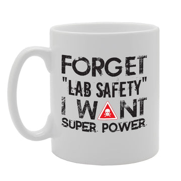 Forget Lab Safety I Want Super Power   Printed Tea Coffee Ceramic  Mg2860 - Funny Printed Coffee Mug - Great Gift Idea