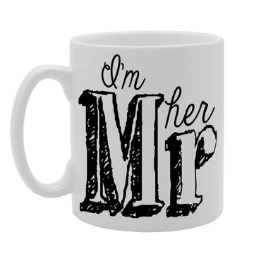 I'M Her Mr   Printed Tea Coffee Ceramic  Mg149 - Funny Printed Coffee Mug - Great Gift Idea