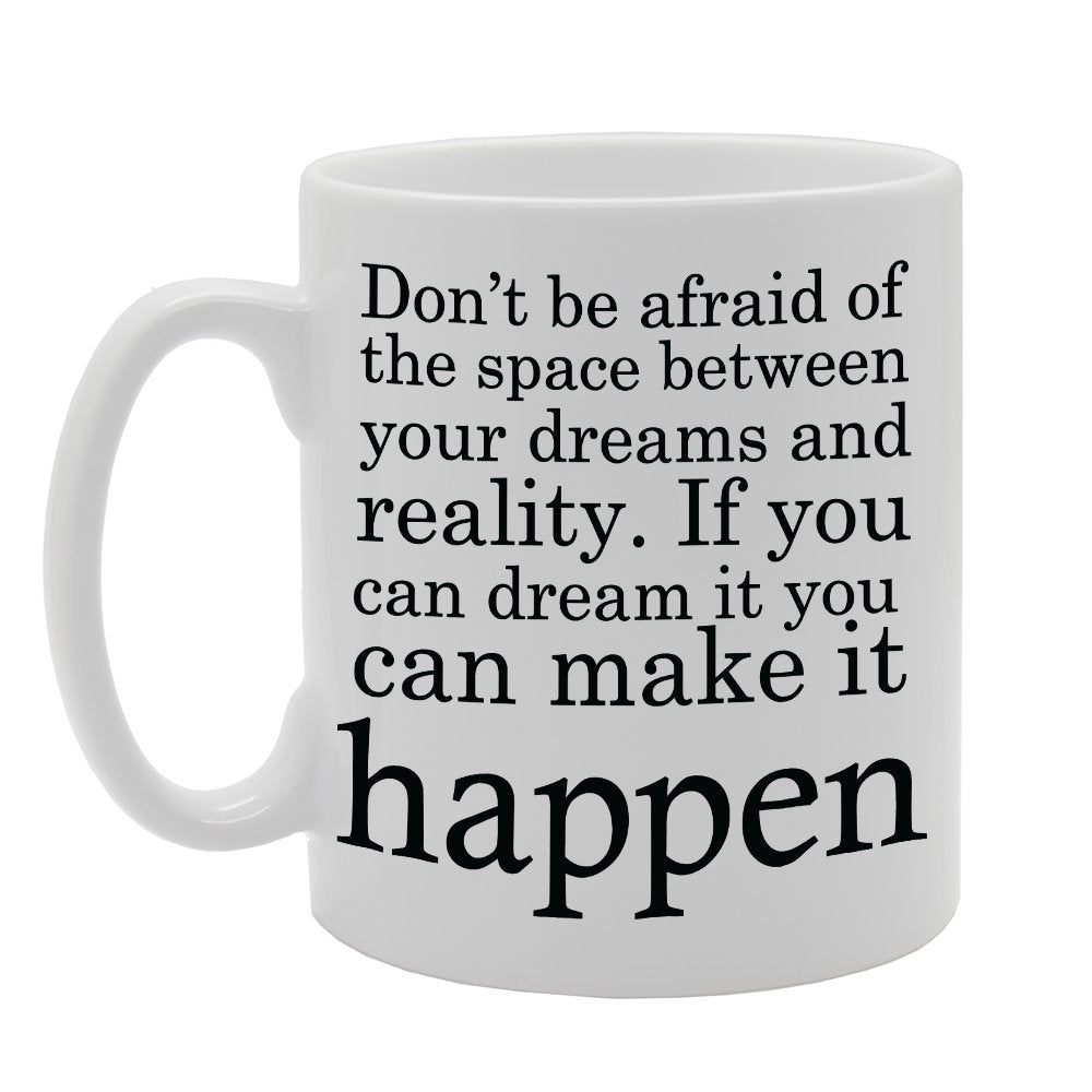 Dont Be Afraid Of Space Between Your Dream And Reality   Printed Tea Coffee Ceramic  Mg2383 - Funny Printed Coffee Mug - Great Gift Idea