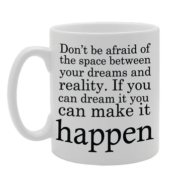 Dont Be Afraid Of Space Between Your Dream And Reality   Printed Tea Coffee Ceramic  Mg2383 - Funny Printed Coffee Mug - Great Gift Idea