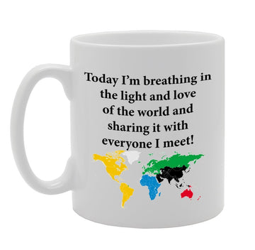 Today I'M Breathing In The Light And Love    Printed Tea Coffee Ceramic  Mg985 - Funny Printed Coffee Mug - Great Gift Idea