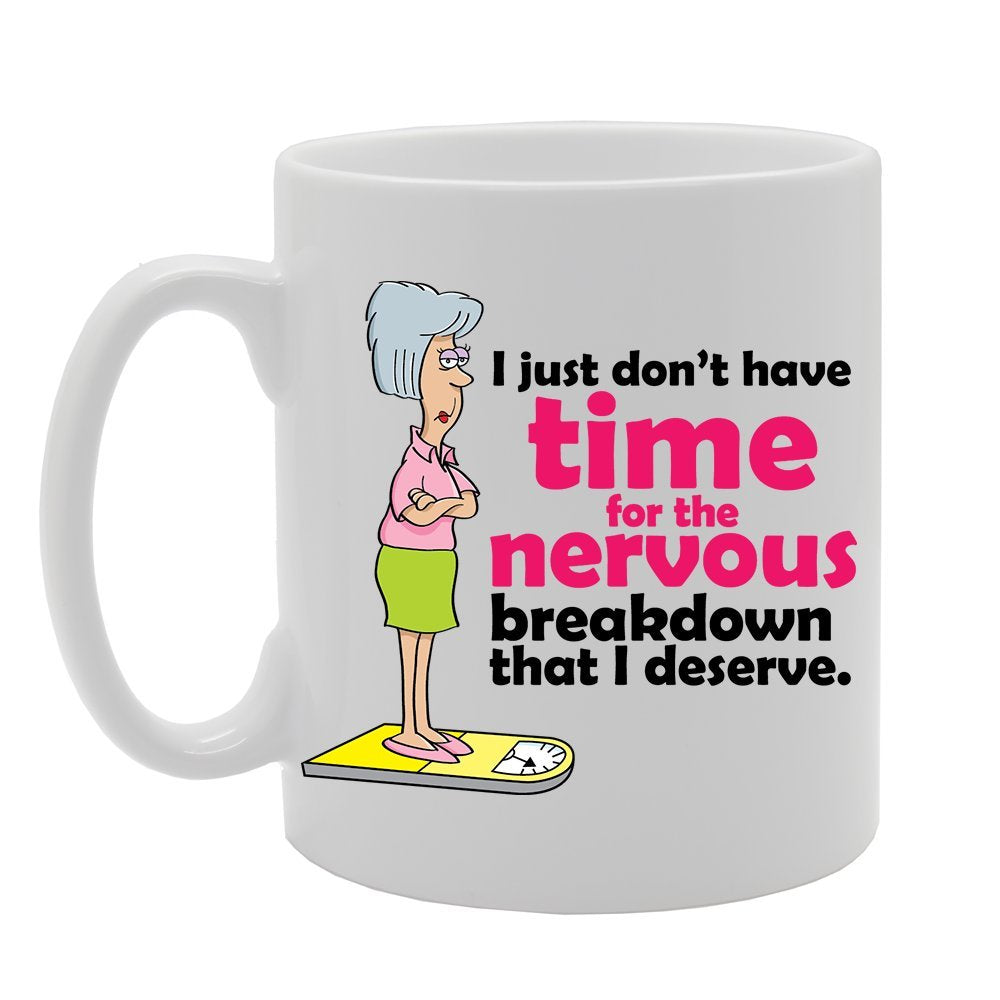 Slogan - I Just Dont Have Time For The Nervous Breakdown That I Deserve   Printed Tea Coffee Ceramic  Mg3824 - Funny Printed Coffee Mug - Great Gift Idea