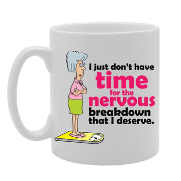 Slogan - I Just Dont Have Time For The Nervous Breakdown That I Deserve   Printed Tea Coffee Ceramic  Mg3824 - Funny Printed Coffee Mug - Great Gift Idea