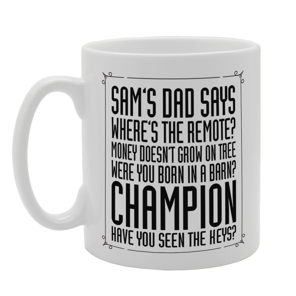 Father'S  - Sam'S Dad Says Where'S The Remote? Money Doesn'T Grow On Tree   Printed Tea Coffee Ceramic  Mg3770 - Funny Printed Coffee Mug - Great Gift Idea
