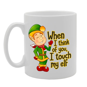 When I Think Of You, I Touch My Elf   Printed Tea Coffee Ceramic  Mg3644 - Funny Printed Coffee Mug - Great Gift Idea