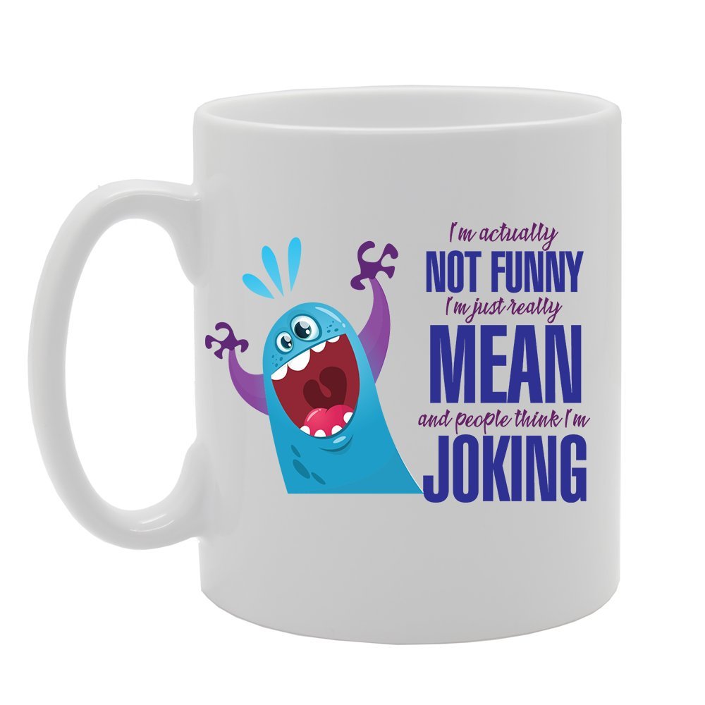 Slogan - I'M Actually Not Funny I'M Just Really Mean And People Think I'M Joking   Printed Tea Coffee Ceramic  Mg3819 - Funny Printed Coffee Mug - Great Gift Idea