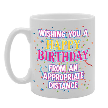 Wishing You A Happy Birthday From An Appropriate Distance   Printed Tea Coffee Ceramic  Mg4656 - Funny Printed Coffee Mug - Great Gift Idea