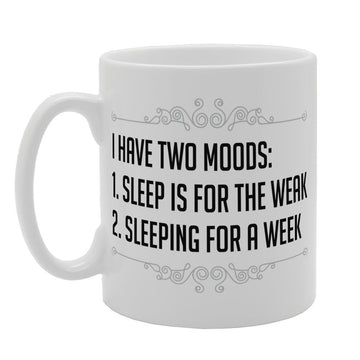 I Have Two Moods Sleep Sleeping   Printed Tea Coffee Ceramic  Mg3307 - Funny Printed Coffee Mug - Great Gift Idea