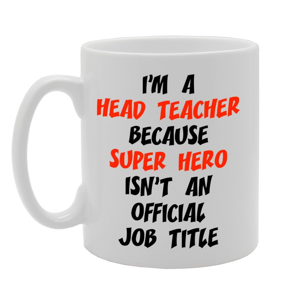 I'M A Head Teacher Because Super Hero Isn'T An   Printed Tea Coffee Ceramic  Mg1156 - Funny Printed Coffee Mug - Great Gift Idea