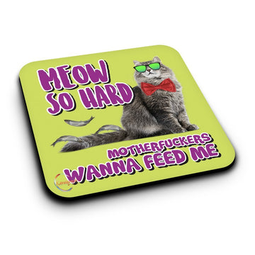 ER379 MEOW So Hard MotherF**kers Wanna Feed Me Novelty Present Gift Printed MDF Wooden Coaster
