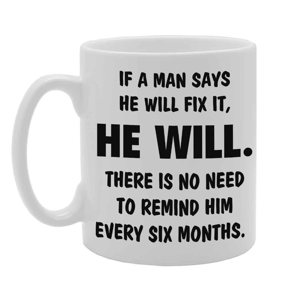 If A Man Says He Will Fix, It He Will   Printed Tea Coffee Ceramic  Mg3252 - Funny Printed Coffee Mug - Great Gift Idea