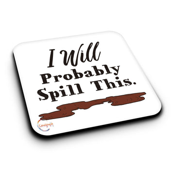 ER413 I Will Probably Spill This Novelty Present Gift Printed MDF Wooden Coaster