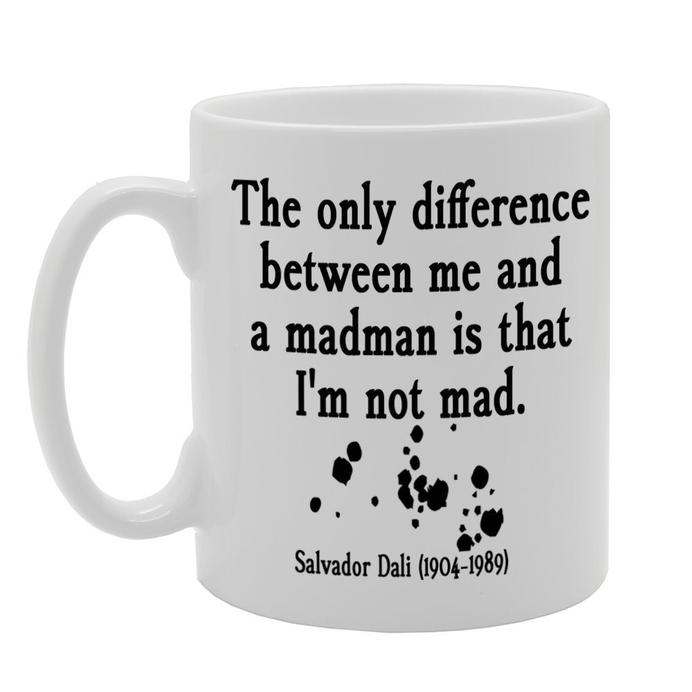 The Only Difference Between Me And A Madman Is That I'M Not Mad   Printed Tea Coffee Ceramic  Mg284 - Funny Printed Coffee Mug - Great Gift Idea