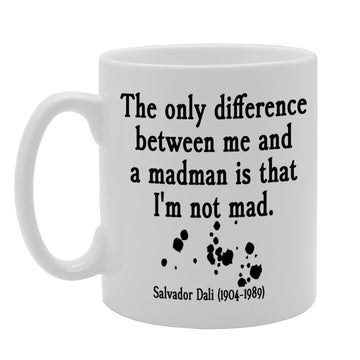 The Only Difference Between Me And A Madman Is That I'M Not Mad   Printed Tea Coffee Ceramic  Mg284 - Funny Printed Coffee Mug - Great Gift Idea