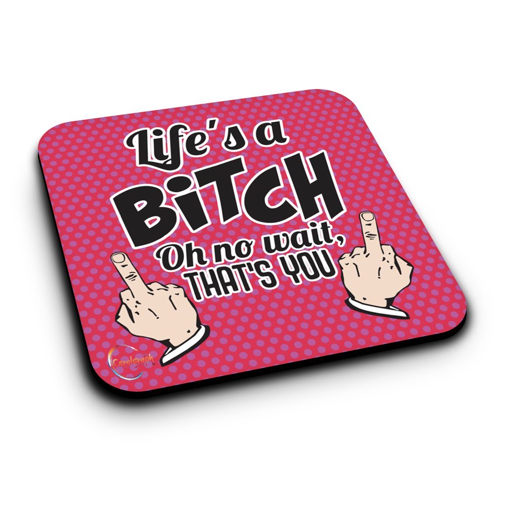 ER195 Life's A Bitch Oh No Wait THAT'S YOU Novelty Present Gift Printed MDF Wooden Coaster