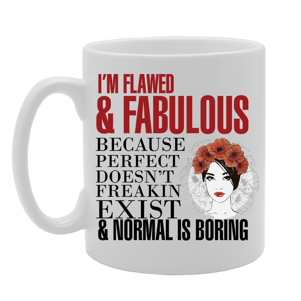 Slogan - I'M Flawed & Fabulous Because Perfect Doesn'T Freakin Exist & Normal Is Boring   Printed Tea Coffee Ceramic  Mg3818 - Funny Printed Coffee Mug - Great Gift Idea