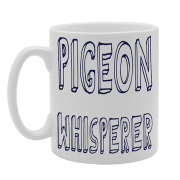 Pigeon Whisperer   Printed Tea Coffee Ceramic  Mg368 - Funny Printed Coffee Mug - Great Gift Idea