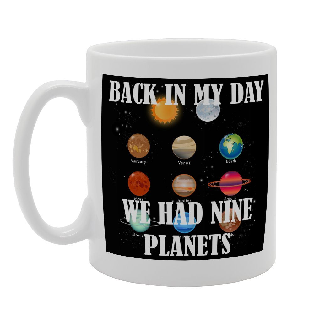 Back In My Day We Had Nine Planets   Printed Tea Coffee Ceramic  Mg2494 - Funny Printed Coffee Mug - Great Gift Idea