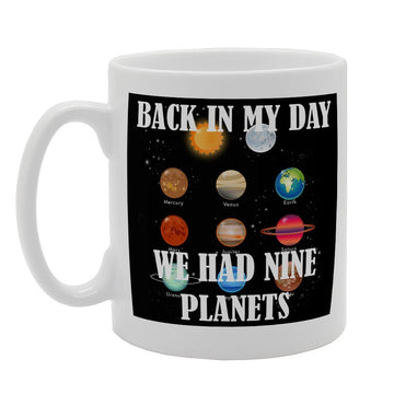 Back In My Day We Had Nine Planets   Printed Tea Coffee Ceramic  Mg2494 - Funny Printed Coffee Mug - Great Gift Idea