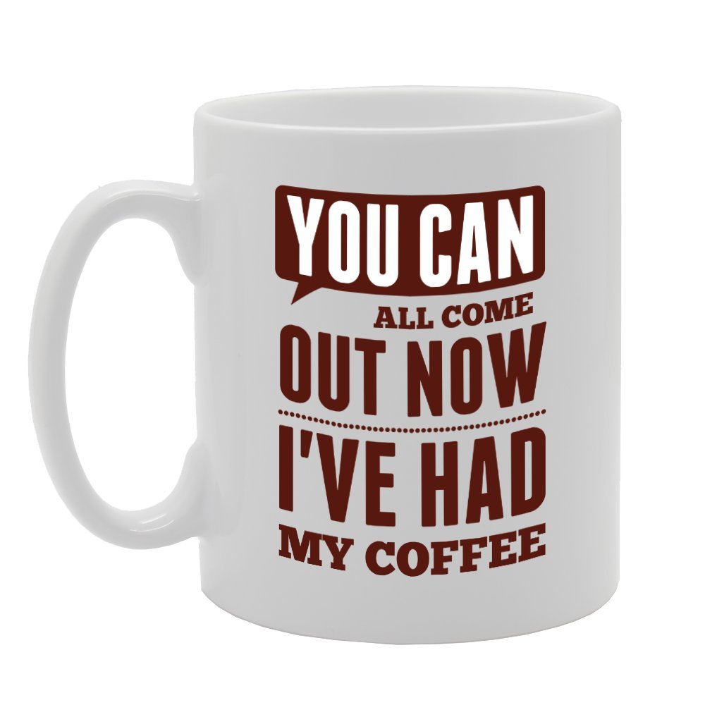 You Can All Come Out Now I'Ve Had My Coffee   Printed Tea Coffee Ceramic  Mg1702 - Funny Printed Coffee Mug - Great Gift Idea