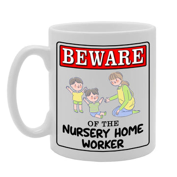 Beware Of The Nursery Home Worker   Printed Tea Coffee Ceramic  Mg4972 - Funny Printed Coffee Mug - Great Gift Idea