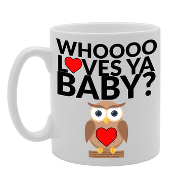 Whooo Loves Ya Baby ?   Printed Tea Coffee Ceramic  Mg485 - Funny Printed Coffee Mug - Great Gift Idea