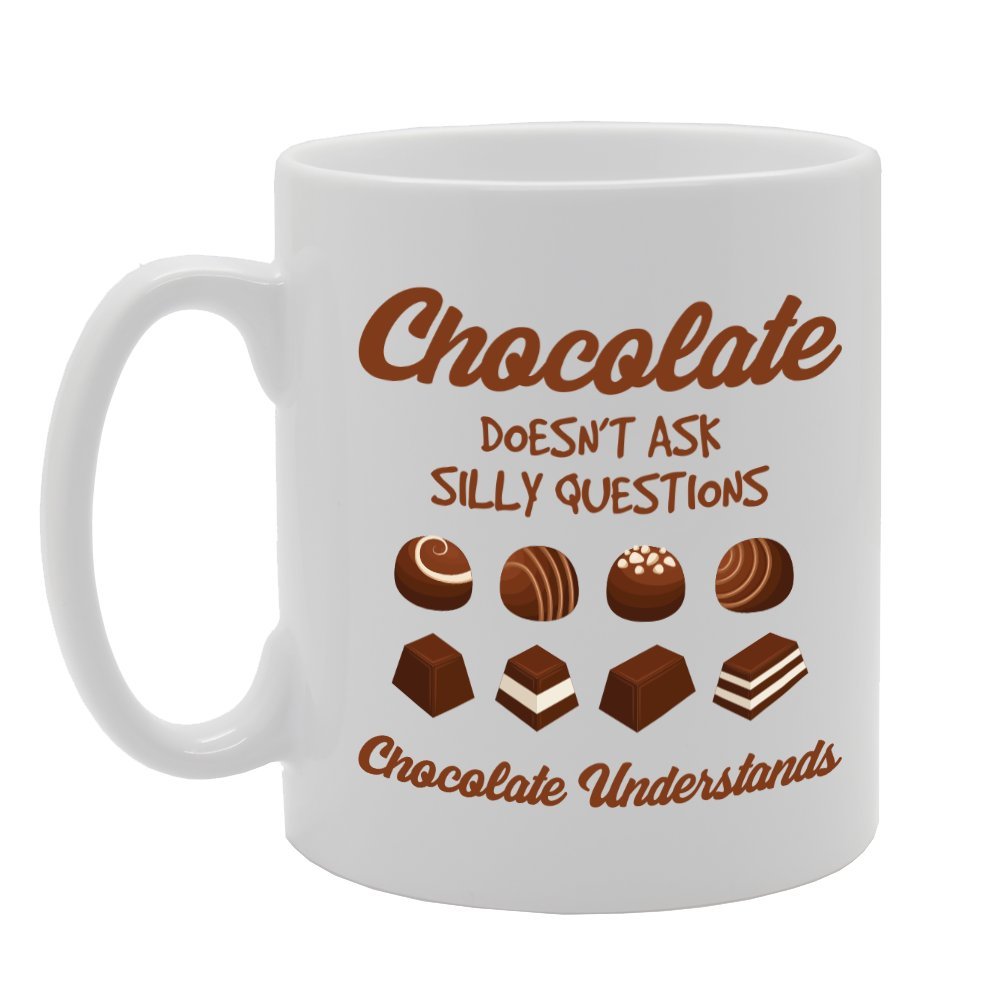 Chocolate Doesn'T Ask Silly Questions   Printed Tea Coffee Ceramic  Mg3091 - Funny Printed Coffee Mug - Great Gift Idea