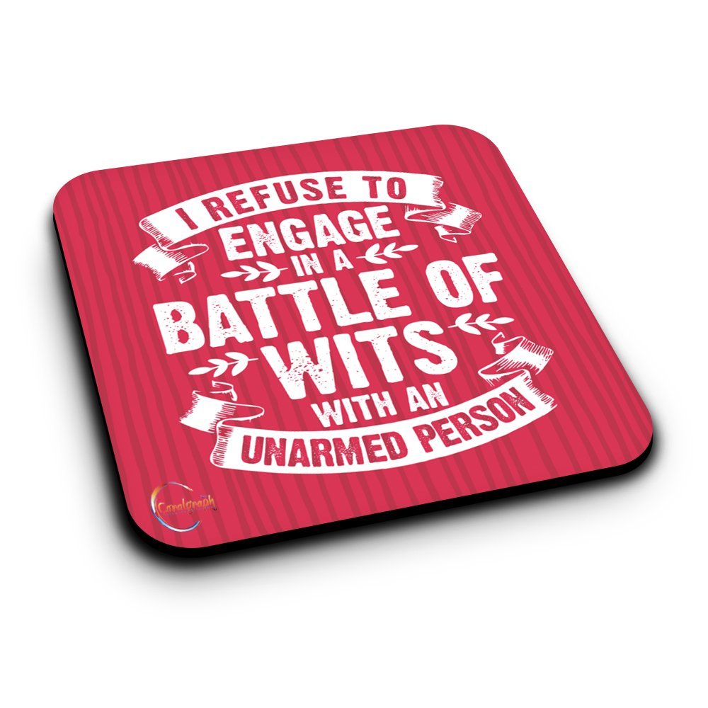 ER264 I REFUSE TO ENGAGE IN A BATTLE OF WITS WITH AN UNARMED PERSON Novelty Present Gift Printed MDF Wooden Coaster