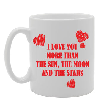 I Love You More Than The Sun Moon And The Stars   Printed Tea Coffee Ceramic  Mg2352 - Funny Printed Coffee Mug - Great Gift Idea
