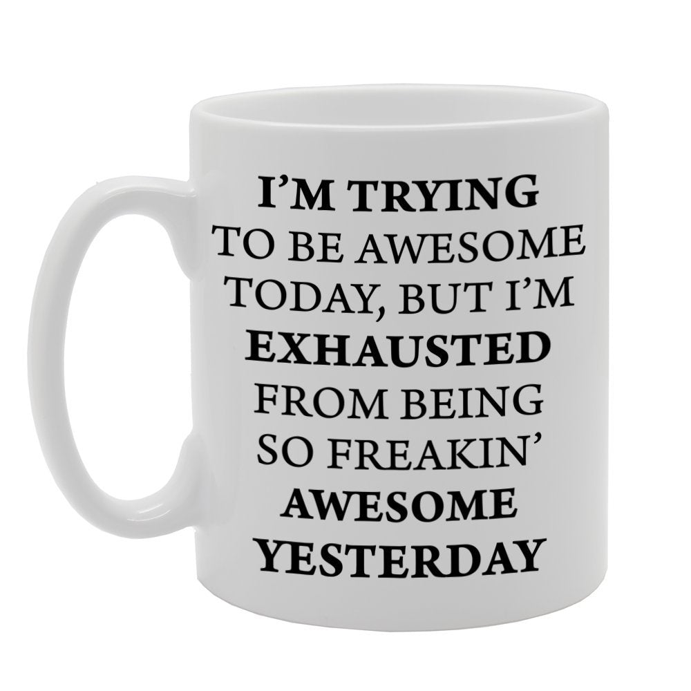 I Am Trying To Be Awesome Today   Printed Tea Coffee Ceramic  Mg1147 - Funny Printed Coffee Mug - Great Gift Idea