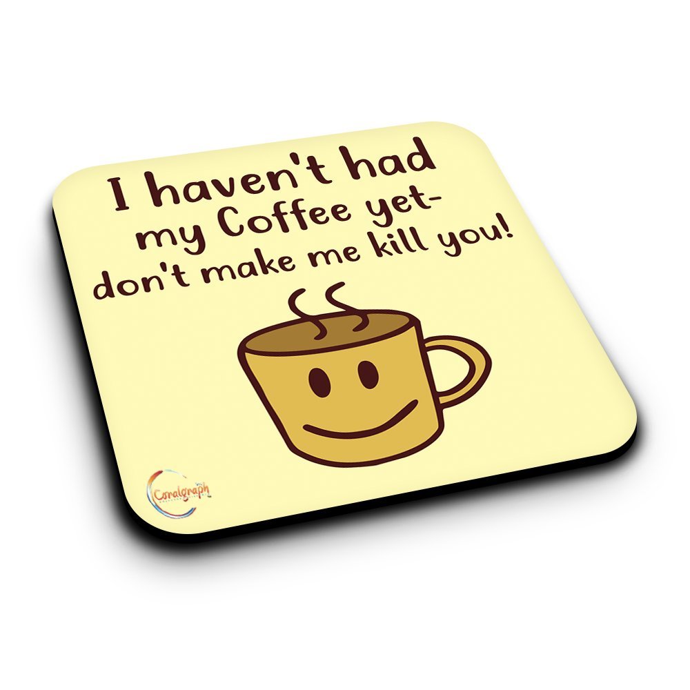 ER035 I Haven't Had My Coffee Yet Don't Make Me Kill You! Novelty Present Gift Printed MDF Wooden Coaster