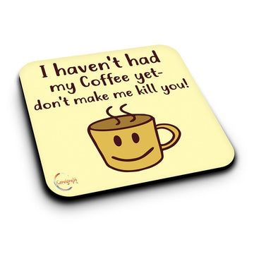 ER035 I Haven't Had My Coffee Yet Don't Make Me Kill You! Novelty Present Gift Printed MDF Wooden Coaster