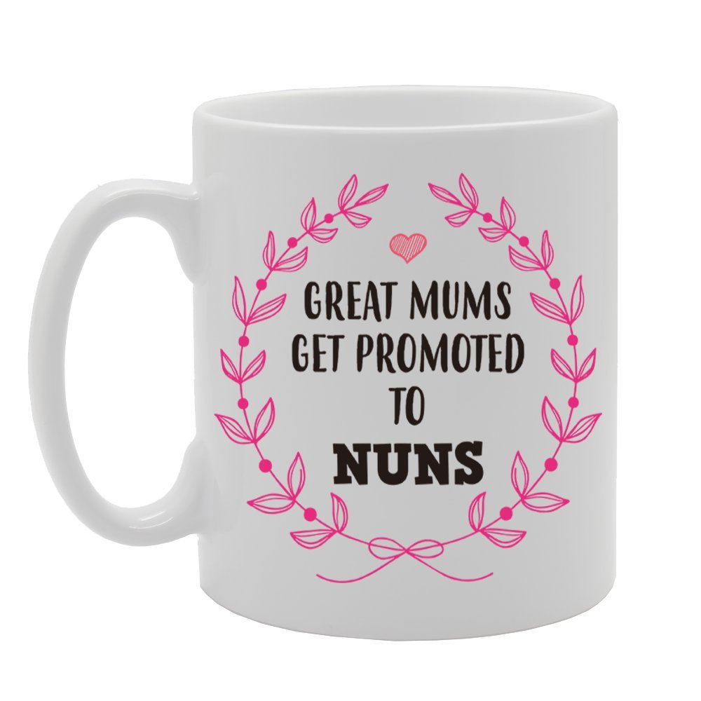 Great Mums Get Promoted To Nuns   Printed Tea Coffee Cermic  Mg4239 - Funny Printed Coffee Mug - Great Gift Idea