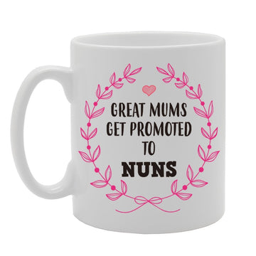 Great Mums Get Promoted To Nuns   Printed Tea Coffee Cermic  Mg4239 - Funny Printed Coffee Mug - Great Gift Idea