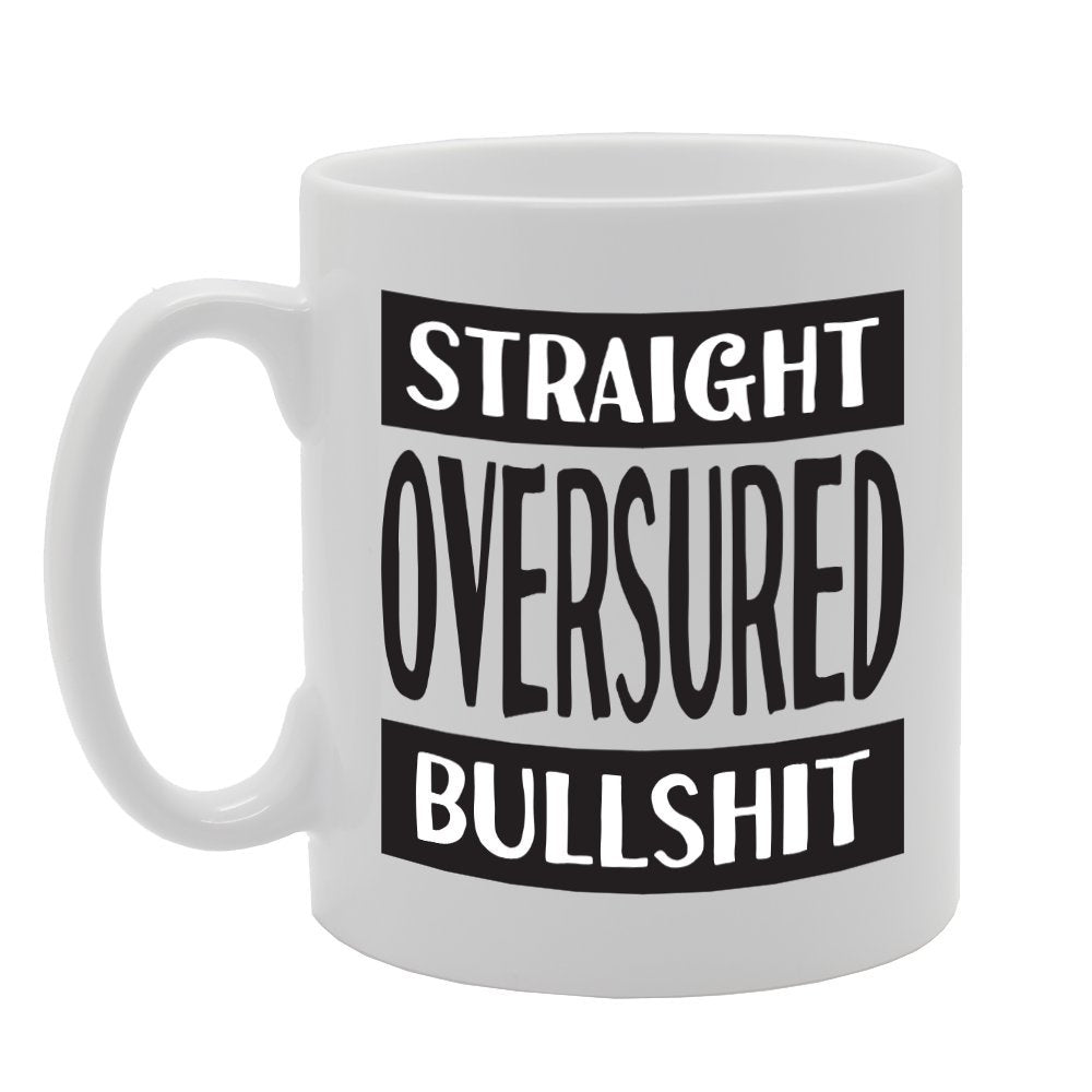 Straight Oversured Bullshit   Printed Tea Coffee Ceramic  Mg1733 - Funny Printed Coffee Mug - Great Gift Idea