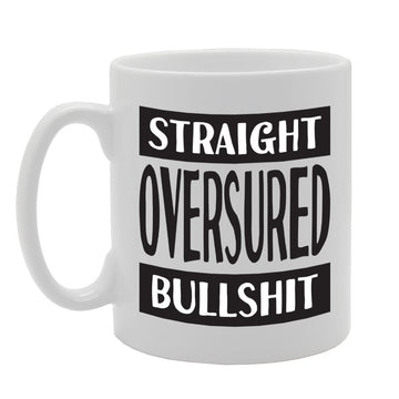 Straight Oversured Bullshit   Printed Tea Coffee Ceramic  Mg1733 - Funny Printed Coffee Mug - Great Gift Idea