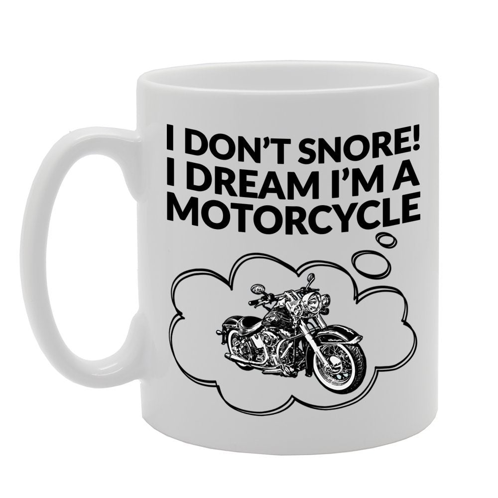 I Don'T Snore! I Dream I'M A Motorcycle   Printed Tea Coffee Ceramic  Mg633 - Funny Printed Coffee Mug - Great Gift Idea