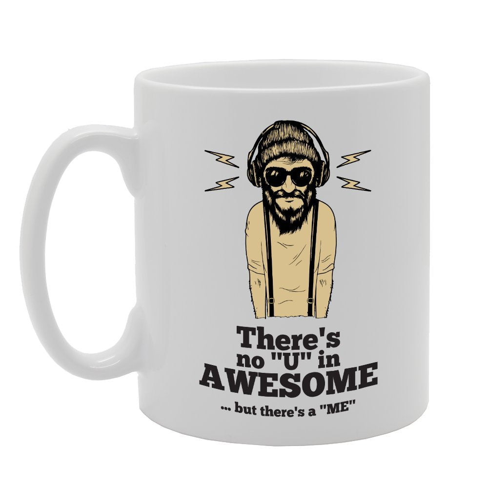 There'S No"U" In Awesome But There'S A"Me"   Printed Tea Coffee Ceramic  Mg3997 - Funny Printed Coffee Mug - Great Gift Idea