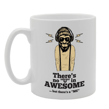 There'S No"U" In Awesome But There'S A"Me"   Printed Tea Coffee Ceramic  Mg3997 - Funny Printed Coffee Mug - Great Gift Idea