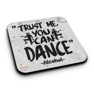 ER234 TRUST ME, YOU CAN DANCE - ALCOHOL Novelty Present Gift Printed MDF Wooden Coaster