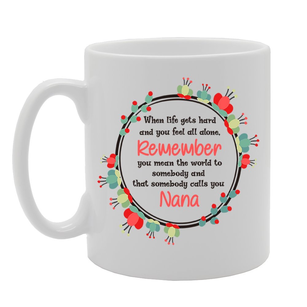 When Life Gets Hard And You Feel All Alone Remember Nana   Printed Tea Coffee Cermic  Mg4227 - Funny Printed Coffee Mug - Great Gift Idea