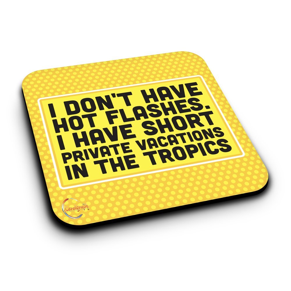 ER199 I Don't Have Hot Flashes I Have Short Private Vacations In The Tropics Novelty Present Gift Printed MDF Wooden Coaster