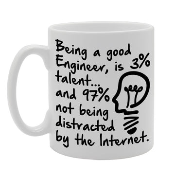Being A Good Engineer, Is 3% Talent And 97% Not Being Distracted By The Internet.   Printed Tea Coffee Ceramic  Mg402 - Funny Printed Coffee Mug - Great Gift Idea