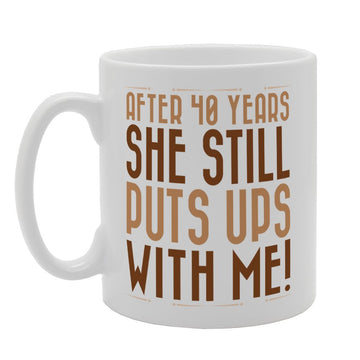 After Years She Still Puts Ups With Me   Printed Tea Coffee Ceramic  Mg3395 - Funny Printed Coffee Mug - Great Gift Idea