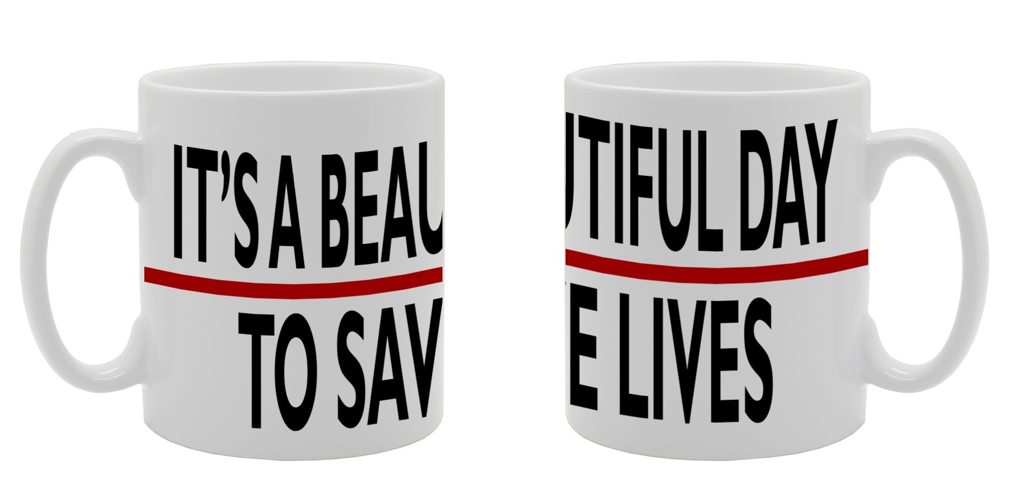 It'S A Beautiful Day To Save Lives   Printed Tea Coffee Ceramic  Mg440 - Funny Printed Coffee Mug - Great Gift Idea