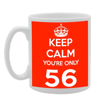 Keep Calm You'Re Only 56   Printed Tea Coffee Ceramic  Mg496 - Funny Printed Coffee Mug - Great Gift Idea