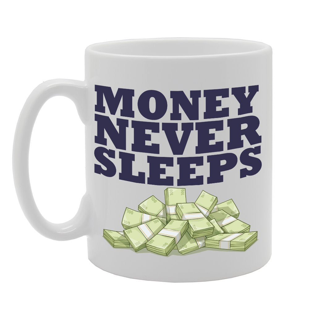 Money Never Sleeps   Printed Tea Coffee Ceramic  Mg2932 - Funny Printed Coffee Mug - Great Gift Idea