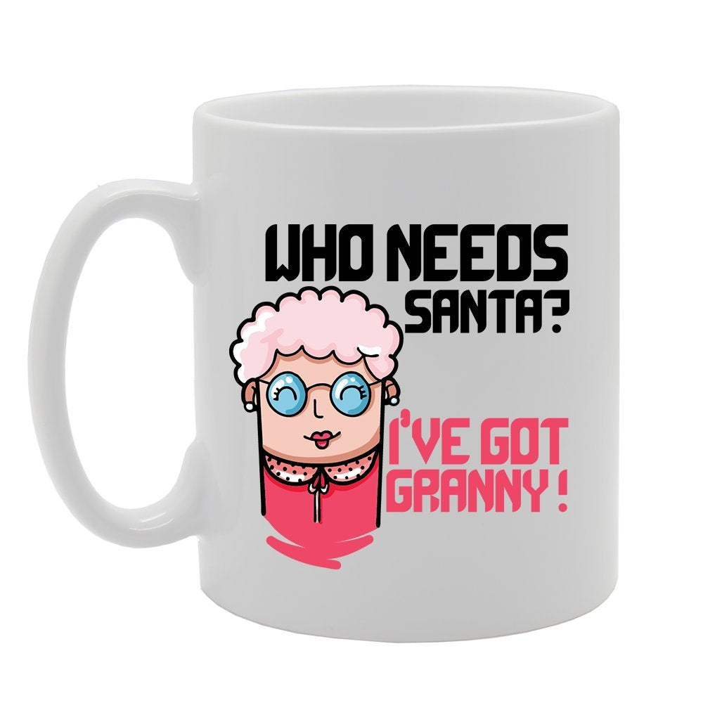 Who Need Santa? I'Ve Granny!   Printed Tea Coffee Ceramic  Mg4118 - Funny Printed Coffee Mug - Great Gift Idea